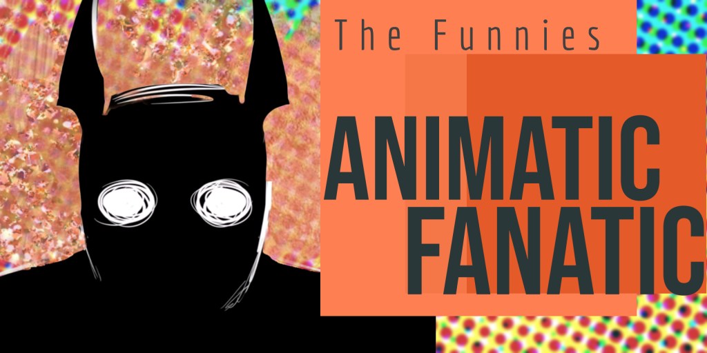 The Funnies: Fanatic&nbsp;Animatic
