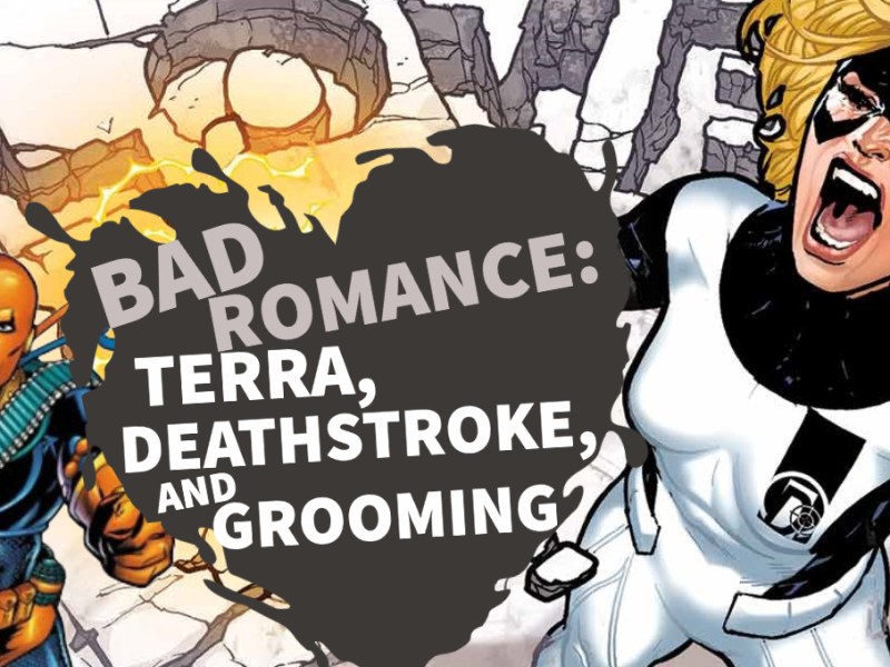 Bad Romance: Deathstroke, Terra, and&nbsp;Grooming